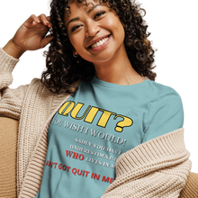 Load image into Gallery viewer, QUIT? You wish I would... T-Shirt