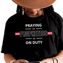 Load image into Gallery viewer, Praying Prophetess on Duty t-shirt