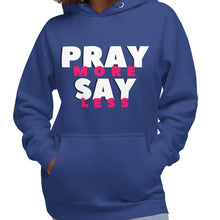 Load image into Gallery viewer, PRAY MORE SAY LESS Hoodie