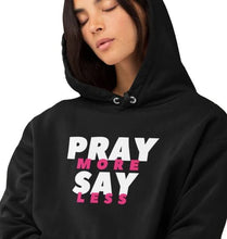 Load image into Gallery viewer, PRAY MORE SAY LESS Hoodie
