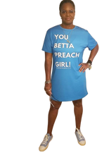 Load image into Gallery viewer, You Betta Preach Girl! Tee-shirt dress
