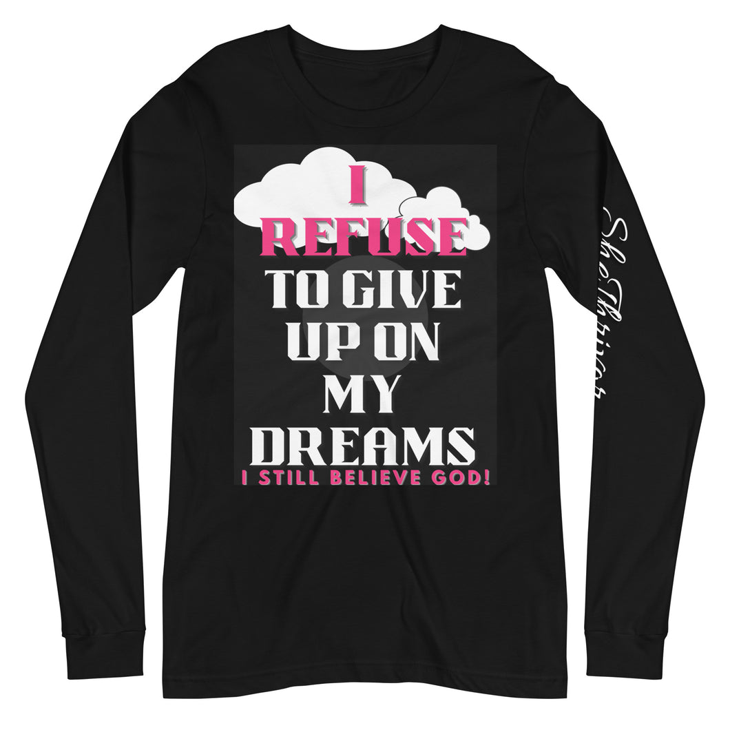 I REFUSE TO GIVE UP ON MY DREAMS Long Sleeve Tee